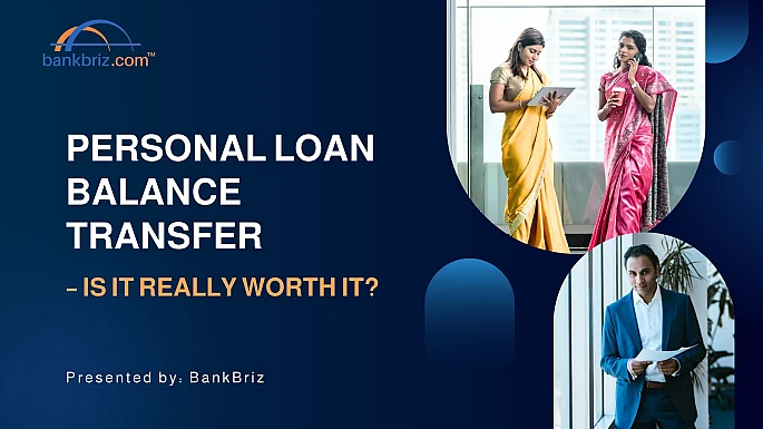 Personal Loan Balance Transfer – Is It Really Worth It? - BankBriz